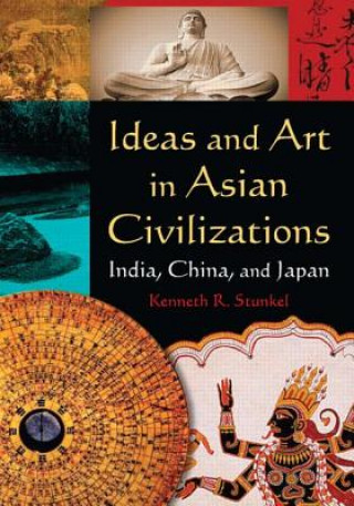 Kniha Ideas and Art in Asian Civilizations: India, China and Japan Kenneth R Stunkel