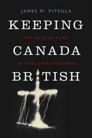 Könyv Keeping Canada British James M Pitsula