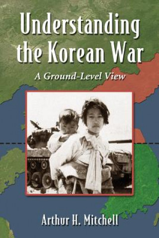 Kniha Understanding the Korean War Arthur H Mitchell