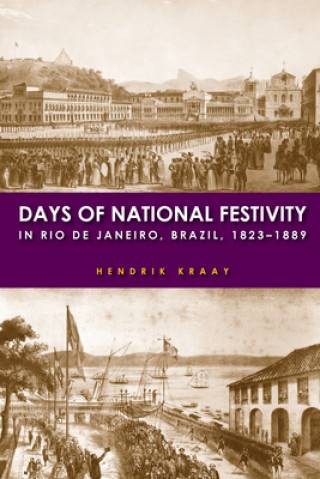 Książka Days of National Festivity in Rio de Janeiro, Brazil, 1823-1889 Hendrik Kraay