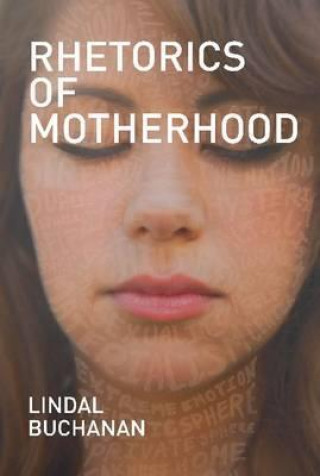 Kniha Rhetorics of Motherhood Lindal Buchanan