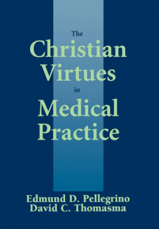 Carte Christian Virtues in Medical Practice Edmund D. Pellegrino