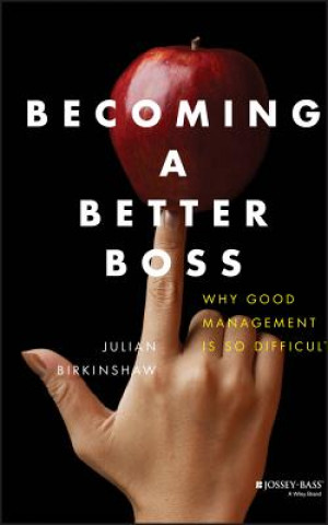 Carte Becoming a Better Boss - Why Good Management is So  Difficult Julian M Birkinshaw