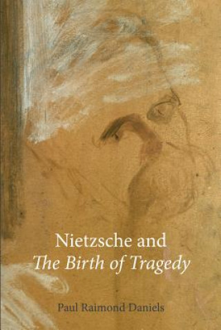 Könyv Nietzsche and "The Birth of Tragedy" Paul Raimond Daniels