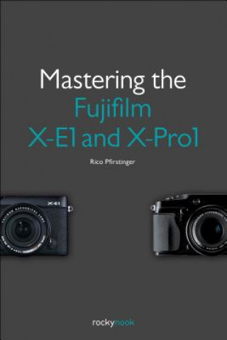 Knjiga Mastering the Fujifilm X-E1 and X-Pro1 Rico Pfirstinger