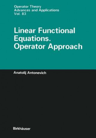 Knjiga Linear Functional Equations. Operator Approach Anatolij Antonevich