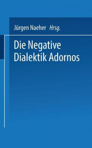 Kniha Die Negative Dialektik Adornos Jürgen Naeher