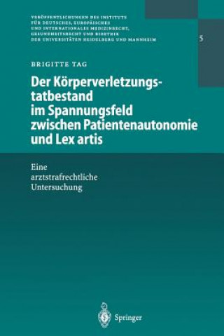 Kniha Der Koerperverletzungstatbestand Im Spannungsfeld Zwischen Patientenautonomie Und Lex Artis Brigitte Tag