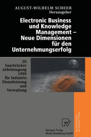 Kniha Electronic Business Und Knowledge Management -- Neue Dimensionen F r Den Unternehmungserfolg August-Wilhem Scheer