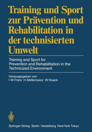 Könyv Training Und Sport Zur Pr vention Und Rehabilitation in Der Technisierten Umwelt / Training and Sport for Prevention and Rehabilitation in the Technic Ingomar-Werner Franz