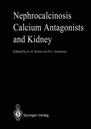 Książka Nephrocalcinosis Calcium Antagonists and Kidney Karl-Horst Bichler