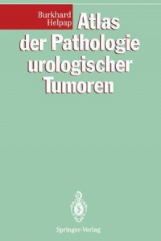 Kniha Atlas der Pathologie urologischer Tumoren Burkhard Helpap