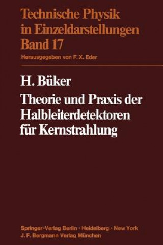 Книга Theorie Und Praxis Der Halbleiterdetektoren Fur Kernstrahlung H. Büker