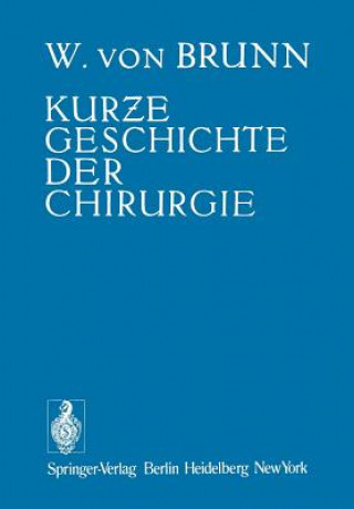Carte Kurze Geschichte Der Chirurgie Walter v. Brunn