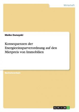 Kniha Konsequenzen der Energieeinsparverordnung auf den Mietpreis von Immobilien Maike Dunayski