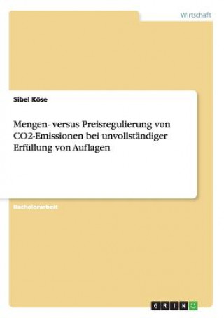 Buch Mengen- versus Preisregulierung von CO2-Emissionen bei unvollstandiger Erfullung von Auflagen Sibel Köse