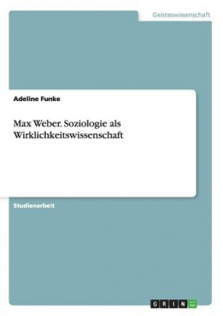 Carte Max Weber. Soziologie als Wirklichkeitswissenschaft Adeline Funke