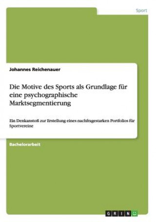 Kniha Die Motive des Sports als Grundlage für eine psychographische Marktsegmentierung Johannes Reichenauer