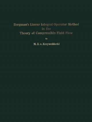 Libro Bergman's Linear Integral Operator Method in the Theory of Compressible Fluid Flow M.Z.v. Krzywoblocki