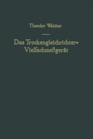 Könyv Das Trockengleichrichter-Vielfachmessgerat Theodor Walcher