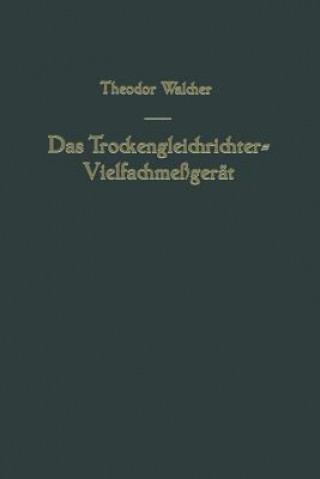 Książka Das Trockengleichrichter-Vielfachmessgerat Theodor Walcher