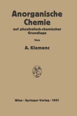Könyv Anorganische Chemie Auf Physikalisch-Chemischer Grundlage Alfons Klemenc