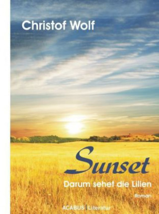 Kniha Sunset - Darum sehet die Lilien Christof Wolf
