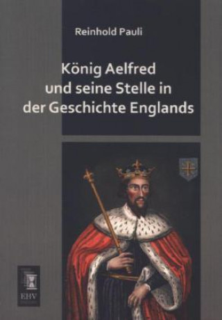Carte König Aelfred und seine Stelle in der Geschichte Englands Reinhold Pauli