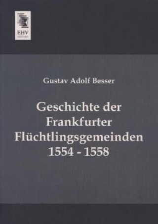Carte Geschichte der Frankfurter Flüchtlingsgemeinden 1554 - 1558 Gustav Adolf Besser