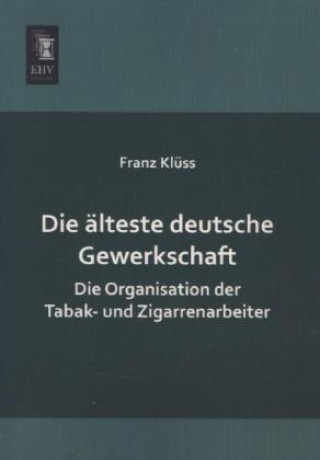 Kniha Die älteste deutsche Gewerkschaft Franz Klüss