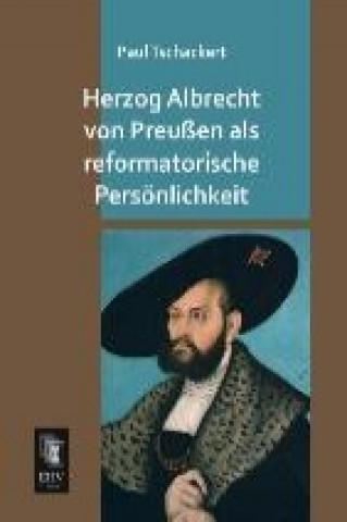 Carte Herzog Albrecht von Preußen als reformatorische Persönlichkeit Paul Tschackert