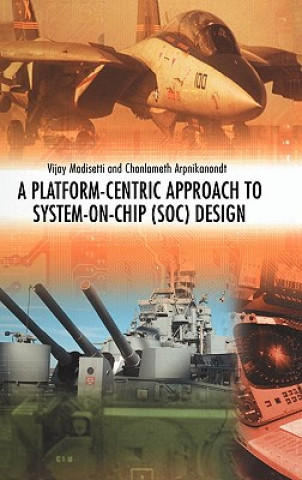 Kniha Platform-Centric Approach to System-on-Chip (SOC) Design Vijay Madisetti