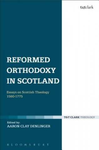 Książka Reformed Orthodoxy in Scotland Aaron Clay Denlinger