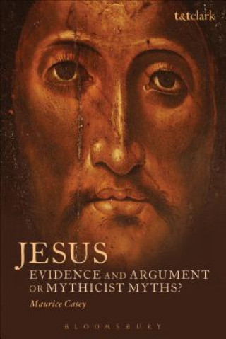 Książka Jesus: Evidence and Argument or Mythicist Myths? Maurice Casey