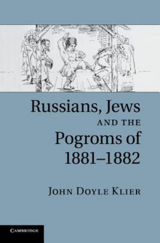 Książka Russians, Jews, and the Pogroms of 1881-1882 John Doyle Klier