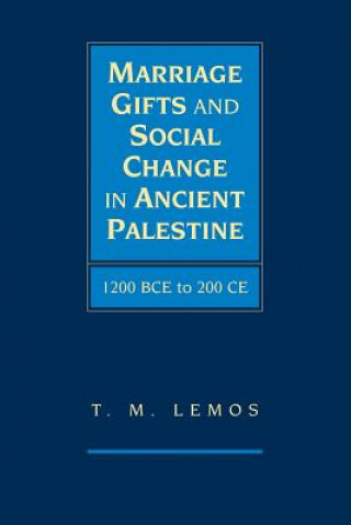 Knjiga Marriage Gifts and Social Change in Ancient Palestine T. M. Lemos