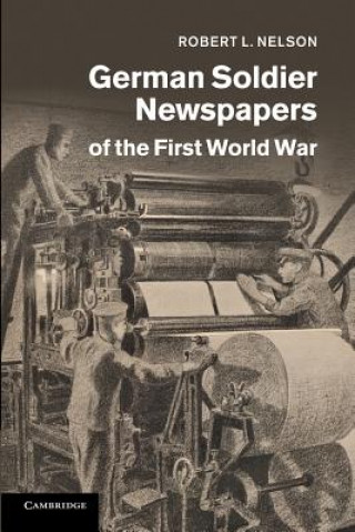 Książka German Soldier Newspapers of the First World War Robert L. Nelson