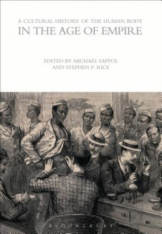 Knjiga Cultural History of the Human Body in the Age of Empire Michael Sappol