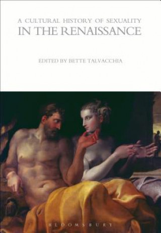Kniha Cultural History of Sexuality in the Renaissance Bette Talvacchia
