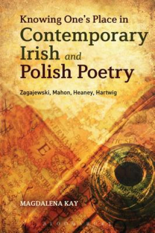 Kniha Knowing One's Place in Contemporary Irish and Polish Poetry Magdalena Kay