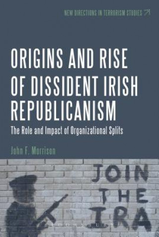 Kniha Origins and Rise of Dissident Irish Republicanism John F Morrison