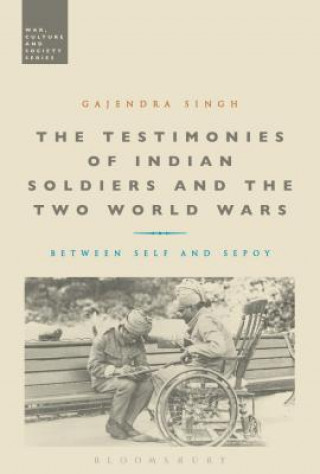 Könyv Testimonies of Indian Soldiers and the Two World Wars Gajendra Singh