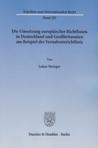 Kniha Die Umsetzung europäischer Richtlinien in Deutschland und Großbritannien am Beispiel der Fernabsatzrichtlinie. Lukas Metzger