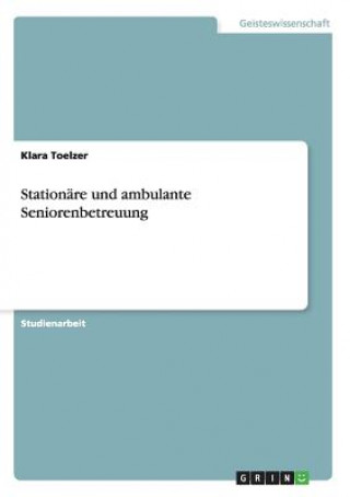 Könyv Stationare und ambulante Seniorenbetreuung Klara Toelzer