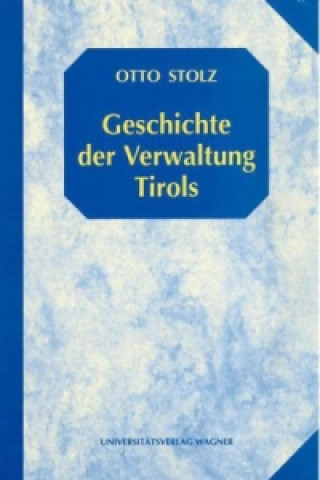 Kniha Geschichte der Verwaltung Tirols Otto Stolz