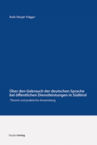 Kniha Über den Gebrauch der deutschen Sprache bei öffentlichen Dienstleistungen in Südtirol Ruth Margit Volgger