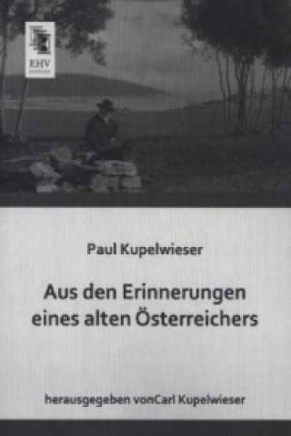 Книга Aus den Erinnerungen eines alten Österreichers Paul Kupelwieser