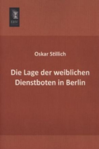 Book Die Lage der weiblichen Dienstboten in Berlin Oskar Stillich