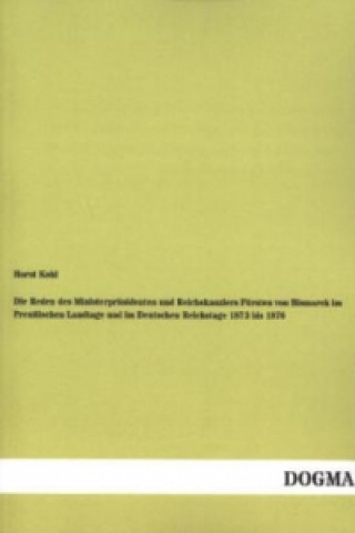 Książka Die Reden des Ministerpräsidenten und Reichskanzlers Fürsten von Bismarck im Preußischen Landtage und im Deutschen Reichstage 1873 bis 1876 Horst Kohl