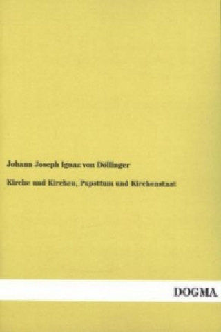 Kniha Kirche und Kirchen, Papsttum und Kirchenstaat Johann Joseph Ignaz von Döllinger